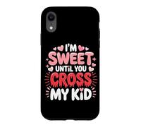 Carcasa para iPhone XR I'm Sweet Until You Cross MY Kid