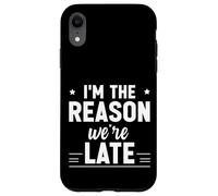 Carcasa para iPhone XR I'm The Reason We're Late Orgulloso Excusas Sarcasmo -