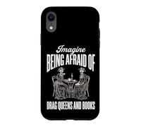Carcasa para iPhone XR Imagine Being Afraid of Drag Queens and Books