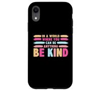 Carcasa para iPhone XR In A World Where You Can Be Anything Be Kind T-Shirt