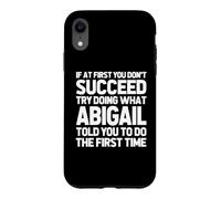 Carcasa para iPhone XR Intenta Hacer lo Que Abigail te Dijo Que hicieras... Funny Name Abigail