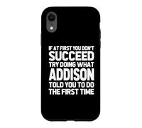 Carcasa para iPhone XR Intenta Hacer lo Que Addison te Dijo Que hicieras... Nombre Divertido Addison