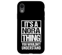 Carcasa para iPhone XR It's A Nora Thing You Wouldn't Understand - First Name