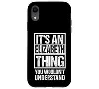 Carcasa para iPhone XR It's An Elizabeth Thing You Wouldn't Understand - First Name