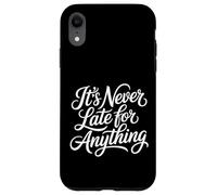 Carcasa para iPhone XR It's Never Late For Anything Optimismo de motivación -