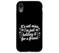 Carcasa para iPhone XR It's Not Mine I'm Just Holding It For A Friend |-