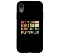 Carcasa para iPhone XR It's Weird Being The Same Age As Old People