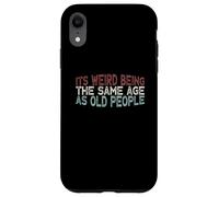 Carcasa para iPhone XR Its Weird Being The Same Age As Old People