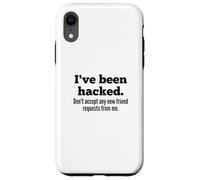 Carcasa para iPhone XR I've Been Hacked - Don't Accept Any New Friend Requests
