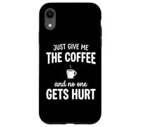 Carcasa para iPhone XR Just Give Me The Coffee and Noone Gets Hurt Drinking
