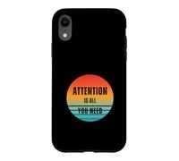 Carcasa para iPhone XR La atención es Todo lo Que Necesitas