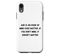 Carcasa para iPhone XR La Edad es una cuestión de Mente sobre la Materia. Si no te Importa