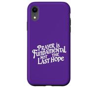Carcasa para iPhone XR La oración es Fundamental, no la última Esperanza. Cita de fe