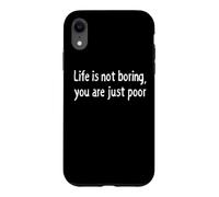 Carcasa para iPhone XR La Vida no es aburrida Eres pobre Declaración de Humor Oscuro sarcástico