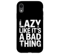 Carcasa para iPhone XR Lazy Like It's A Bad Thing Chill Puns Mood -