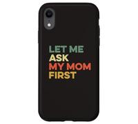 Carcasa para iPhone XR Let Me Ask My Mom First Mother Child Funny Kid Daughter Hijo