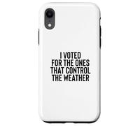 Carcasa para iPhone XR Liberal Meme I Voted for The Ones That Control The Weather