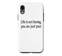 Carcasa para iPhone XR Life is Not Boring You Are Just Poor Funny Sarcástico Cita