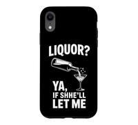 Carcasa para iPhone XR Liquor Ya If Shell Let Me Funny Beber Dicho
