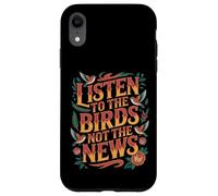 Carcasa para iPhone XR Listen To The Birds Not The News Bird Watching Peace -