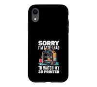 Carcasa para iPhone XR Lo Siento, llego Tarde, tuve Que Ver mi Impresora 3D Gracioso
