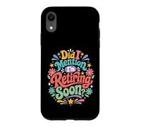 Carcasa para iPhone XR ¿Mencioné Que me jubilaré Pronto?