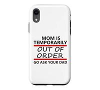 Carcasa para iPhone XR Mom is Temporarily out of Order Sign Father Go Ask Your Dad