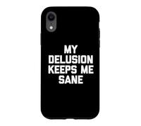 Carcasa para iPhone XR My Delusion Keeps Me Sane - Novedad sarcástica Divertida