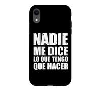 Carcasa para iPhone XR Nadie me Dice lo Que Tengo Que Hacer