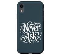 Carcasa para iPhone XR Never Ask - Declaración de tipografía Blanca ornamentada