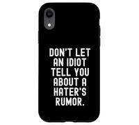 Carcasa para iPhone XR no Dejes Que un Idiota te Diga sobre un Rumor de Haters