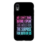 Carcasa para iPhone XR No I Don't Think Before I Speak That Would Ruin The Surprise