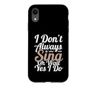 Carcasa para iPhone XR No Siempre Canto oh Espera, sí, lo Hago