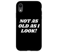 Carcasa para iPhone XR Not As Old As I Look! Funny Old Lady or Man Costume Grandpas