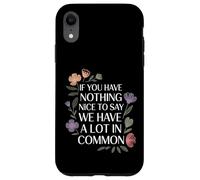 Carcasa para iPhone XR Nothing Nice We’ve Got That In Common |-