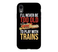 Carcasa para iPhone XR Nunca seré Demasiado Viejo para Jugar con el Conductor de ferrocarril de Trenes