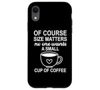 Carcasa para iPhone XR of Course Sizes Matters No One Wants a Small Cup of Coffee
