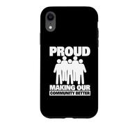 Carcasa para iPhone XR Orgulloso de Hacer Que Nuestra Comunidad Sea Mejor como