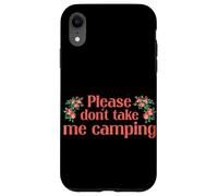 Carcasa para iPhone XR Please Dont Take Me Camping Divertido Camping Humor Camper Camp