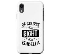 Carcasa para iPhone XR por Supuesto Que Tengo razón, Soy Isabella Nombre Personalizado