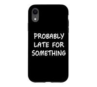 Carcasa para iPhone XR Probablemente Tarde para Algo Gracioso Diciendo Humor Nunca a Tiempo