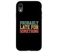 Carcasa para iPhone XR Probably Late for Something Funny Always Late