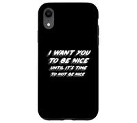 Carcasa para iPhone XR Quiero Que Seas Amable hasta Que Sea Hora de no ser Amable