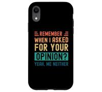 Carcasa para iPhone XR ¿Recuerdas Cuando te pregunté tu opinión? Sí, yo Tampoco
