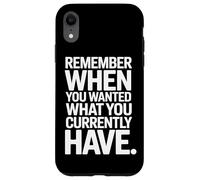 Carcasa para iPhone XR Remember When You Wanted What You Currently Have Gratitud
