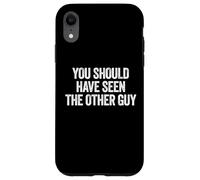 Carcasa para iPhone XR Sarcastic You Should Have Seen The Other Guy Funny Joke