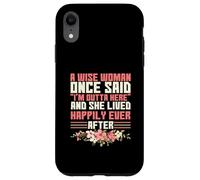 Carcasa para iPhone XR Sarcástico Diciendo Que una Mujer Sabia Dijo una Vez Que Estoy Fuera de aquí