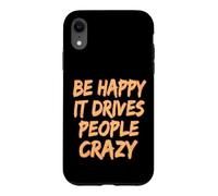 Carcasa para iPhone XR Sé Feliz, vuelve Loca a la Gente