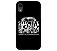 Carcasa para iPhone XR Selective Hearing Not Listening Not Selected I Don't Listen
