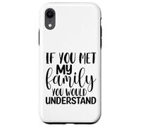 Carcasa para iPhone XR Si conocieras a mi Familia, entenderías Divertido